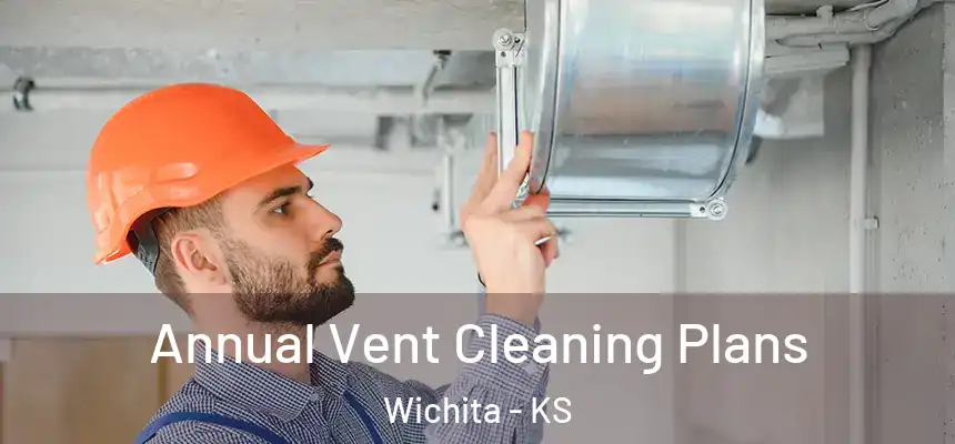  Annual Vent Cleaning Plans Wichita - KS