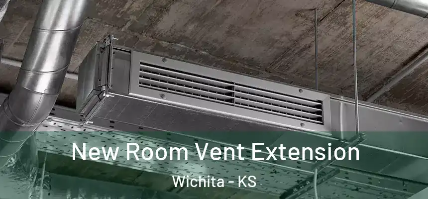  New Room Vent Extension Wichita - KS
