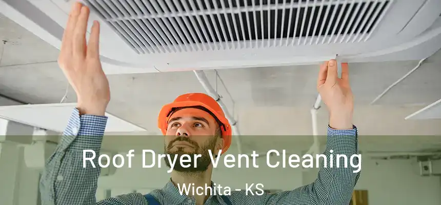  Roof Dryer Vent Cleaning Wichita - KS