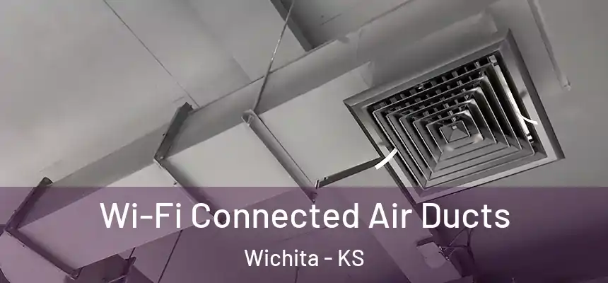 Wi-Fi Connected Air Ducts Wichita - KS